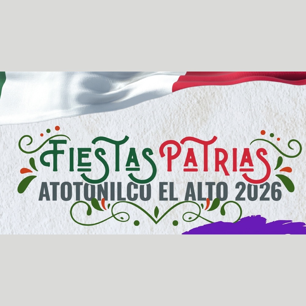 Fiestas Patrias Atotonilco El Alto 2026